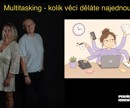 210 - Multitasking - kolik věcí děláte najednou?